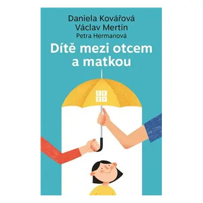 Dítě mezi otcem a matkou - Daniela Kovářová, Václav Mertin, Petra Hermanová