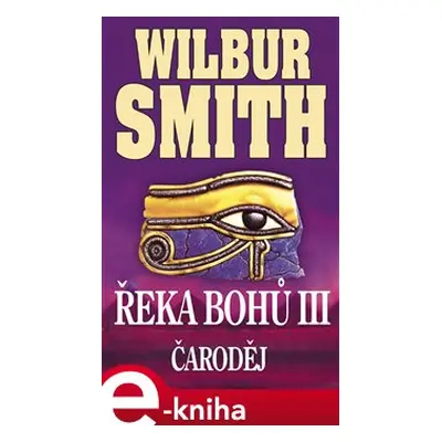 Řeka bohů III - Čaroděj - Wilbur Smith