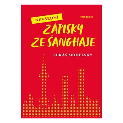 Nevšední zápisky ze Šanghaje - Lukáš Mohelský