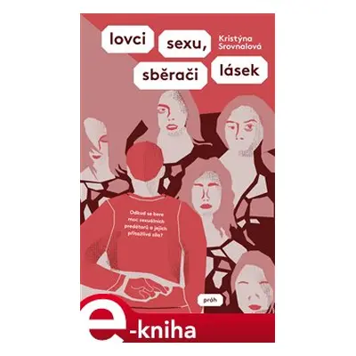 Lovci sexu, sběrači lásek - Kristýna Srovnalová