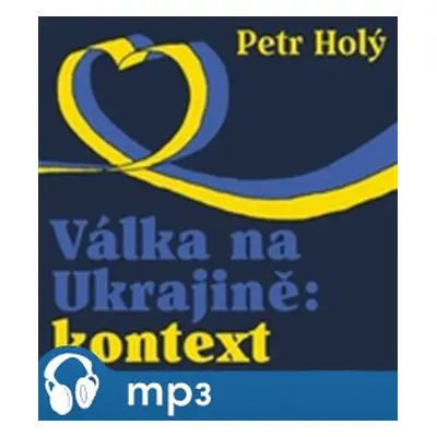 Válka na Ukrajině: kontext, mp3 - Petr Holý