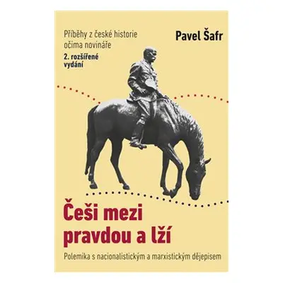 Češi mezi pravdou a lží - Pavel Šafr