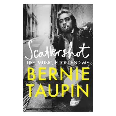 Scattershot: Life, Music, Elton and Me - Bernie Taupin