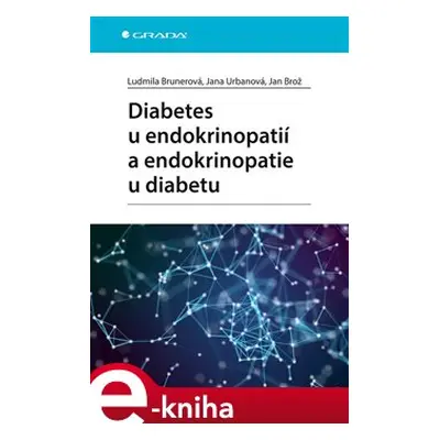 Diabetes u endokrinopatií a endokrinopatie u diabetu - Jan Brož, Jana Urbanová, Ludmila Brunerov