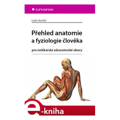 Přehled anatomie a fyziologie člověka - Lada Stuchlá