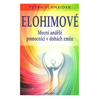 Elohimové - Mocní andělé pomocníci v dobách změn - Petra Schneiderová