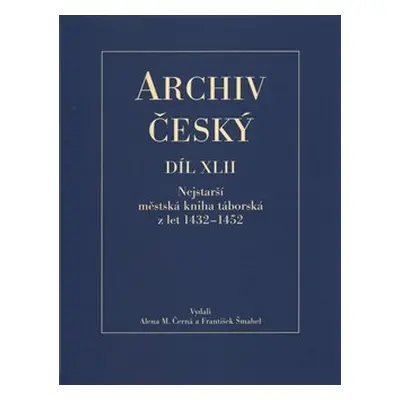 Archiv český XLII - Nejstarší městská kniha táborská z let 1432 – 1452 - Alena Černá, František 