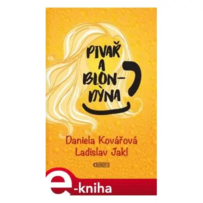 Pivař a blondýna - Daniela Kovářová, Ladislav Jakl