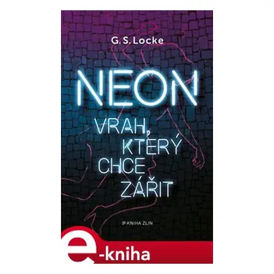 Neon - Vrah, který chce zářit - G. S. Locke