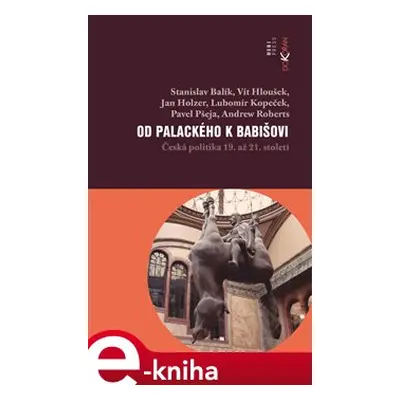 Od Palackého k Babišovi - Česká politika 19. až 21. století - Stanislav Balík, Vít Hloušek, Jan 