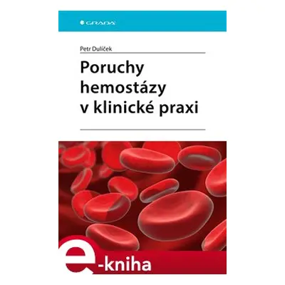 Poruchy hemostázy v klinické praxi - Petr Dulíček