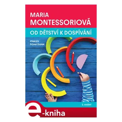 Od dětství k dospívání - Maria Montessori