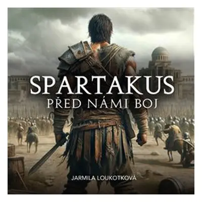 Spartakus - Před námi boj - Jarmila Loukotková