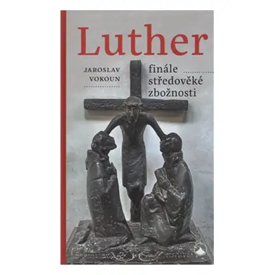 Luther - finále středověké zbožnosti - Jaroslav Vokoun