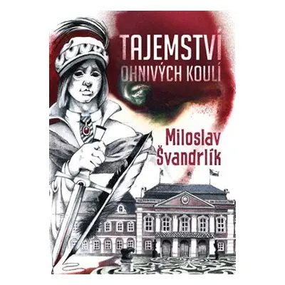 Tajemství ohnivých koulí - Miloslav Švandrlík