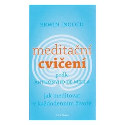 Meditační cvičení podle Anthonyho de Mella - Erwin Ingold