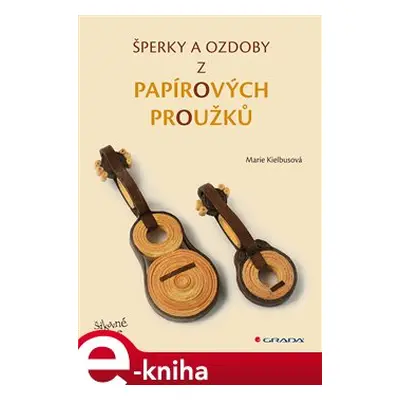 Šperky a ozdoby z papírových proužků - Marie Kielbusová