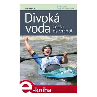 Divoká voda - cesta na vrchol - Eduard Erben, Jaroslav Cícha