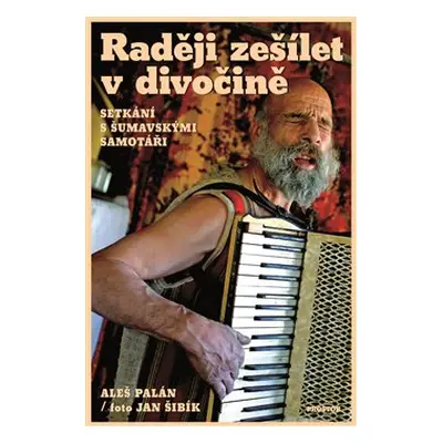 Raději zešílet v divočině - Aleš Palán, Jan Šibík