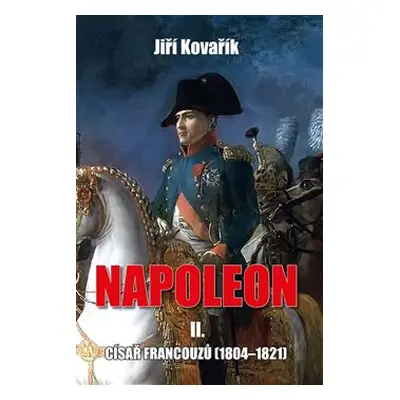 Napoleon II. - Císař francouzů (1804–1821) - Jiří Kovařík