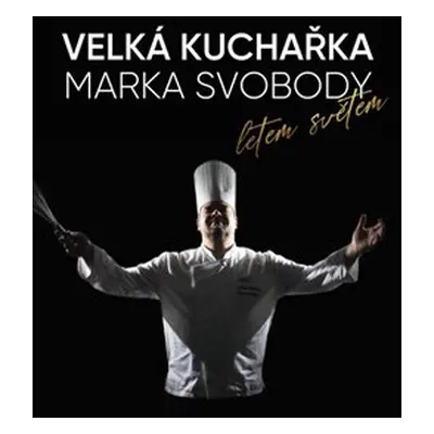 Velká kuchařka Marka Svobody, letem světem - Marek Svoboda