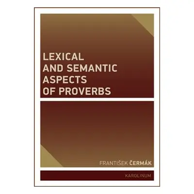 Lexical and Semantic Aspects of Proverbs - František Čermák