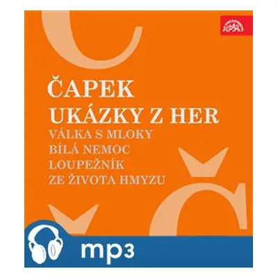 Ukázky z her Válka s mloky, Bílá nemoc, Loupežník, Ze života hmyzu - Karel Čapek