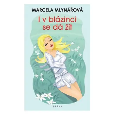 I v blázinci se dá žít - Marcela Mlynářová