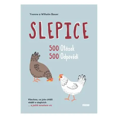 Slepice - 500 otázek, 500 odpovědí - Yvonne Bauer, Wilhelm Bauer