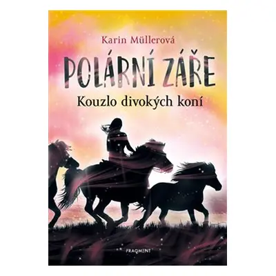 Polární záře - Kouzlo divokých koní - Karin Müllerová