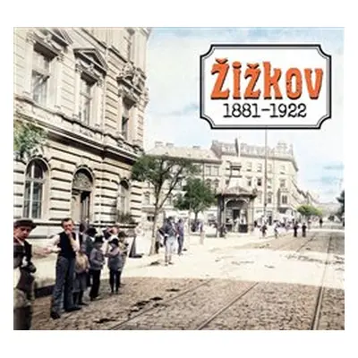 Žižkov 1881-1922 - kol.