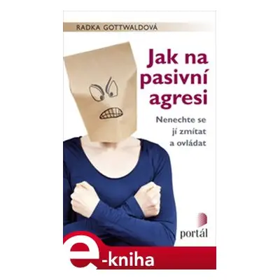 Jak na pasivní agresi - Radka Gottwaldová