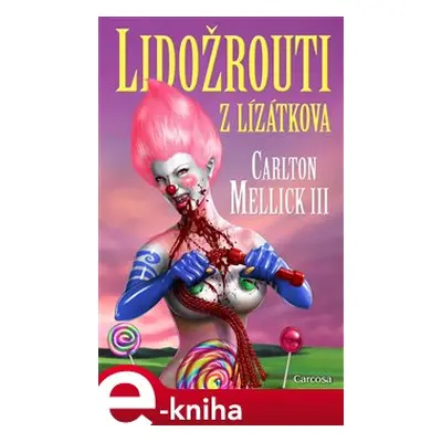 Lidožrouti z Lízátkova - Carlton Mellick III