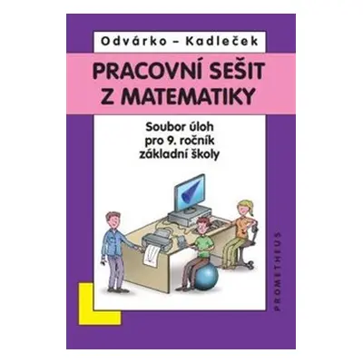 Pracovní sešit z matematiky - Soubor úloh pro 9. ročník základní školy - Oldřich Odvárko, Jiří K