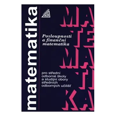 Posloupnosti a finanční matematika pro SOŠ a studijní obory SOU - Oldřich Odvárko