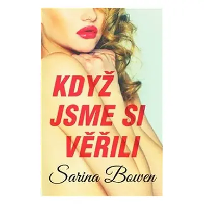 Když jsme si věřili - Sarina Bowen