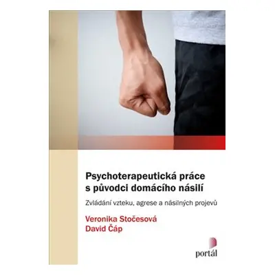 Psychoterapeutická práce s původci domácího násilí - Veronika Stočesová, David Čáp