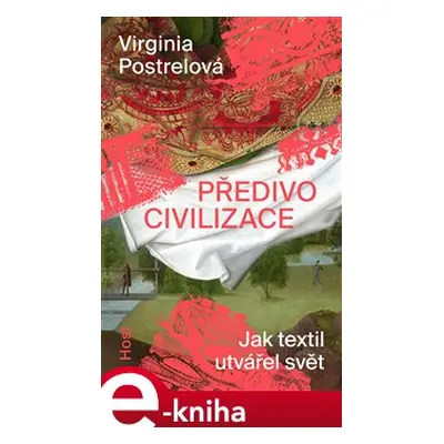 Předivo civilizace - Virginia Postrelová