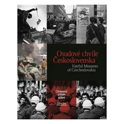 Osudové chvíle Československa. Fateful Moments of Czechoslovakia - kol.