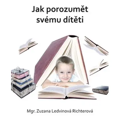 Jak porozumět svému dítěti - Zuzana Ledvinová Richterová