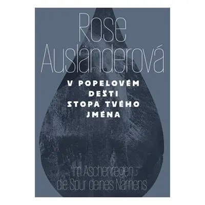 V popelovém dešti stopa tvého jména / Im Aschenregendie Spur deines Namens - Rose Ausländerová