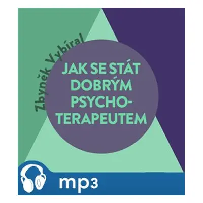 Jak se stát dobrým psychoterapeutem, mp3 - Zbyněk Vybíral