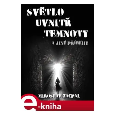 Světlo uvnitř temnoty - Miroslav Zacpal