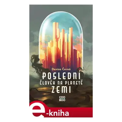 Poslední člověk na planetě Zemi - Denisa Černá