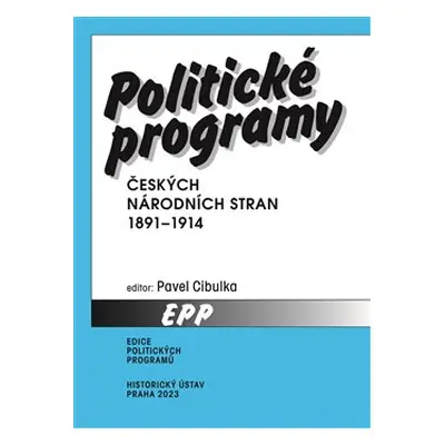 Politické programy českých národních stran 1891–1914 - Pavel Cibulka