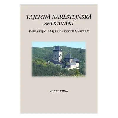 Tajemná karlštejnská setkávání - Karel Funk