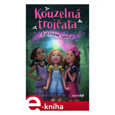 Kouzelná trojčata - Začínáme čarovat - Laura Brownová, Elly Kramerová