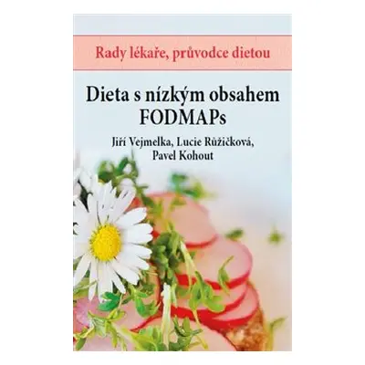 Dieta s nízkým obsahem FODMAPs - Jiří Vejmelka, Lucie Růžičková, Pavel Kohout