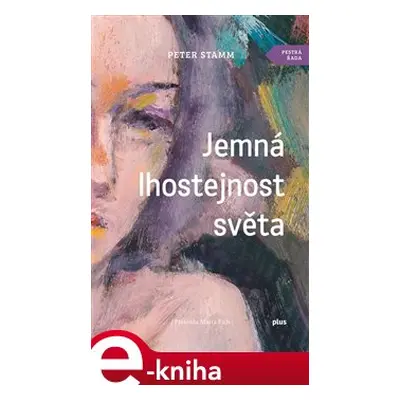 Jemná lhostejnost světa - Peter Stamm