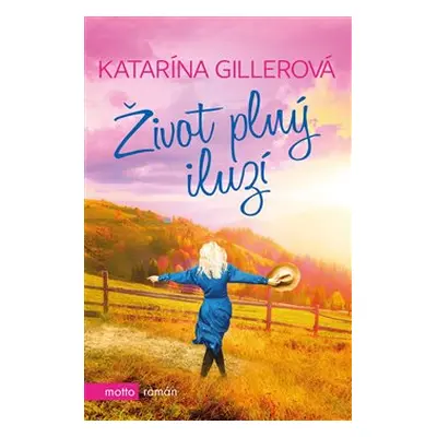 Život plný iluzí - Katarína Gillerová